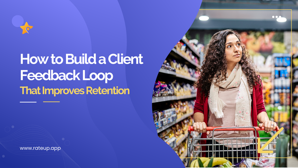 How to Build a Client Feedback Loop That Improves Retention